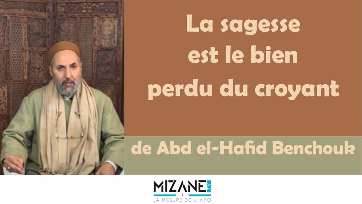 Abd el-Hafid Benchouk : "La sagesse est le bien perdu du croyant"