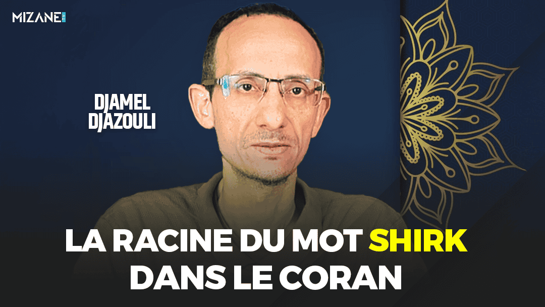 Djamel Djazouli : la racine du mot Shirk dans le Coran