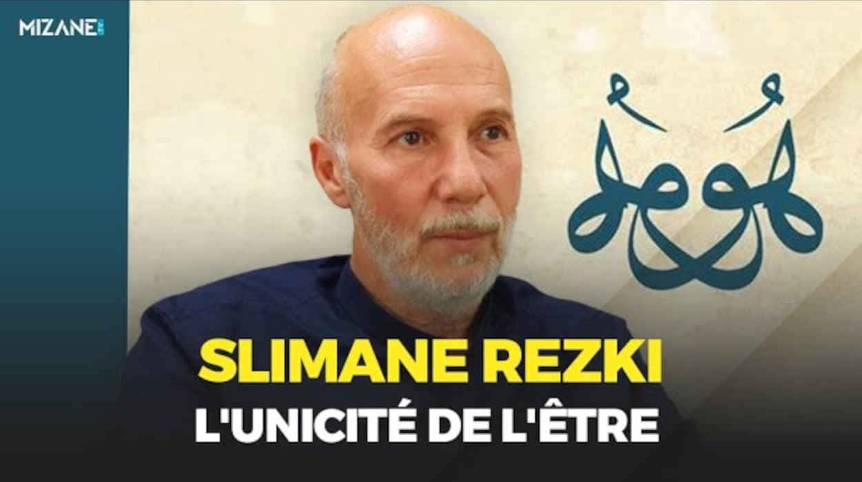 Slimane Rezki : qu'est-ce que l'unicité de l'être ?